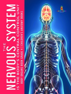 cover image of The Nervous System Is the Body's Central Control Unit--Body Organs Book Grade 4--Children's Anatomy Books